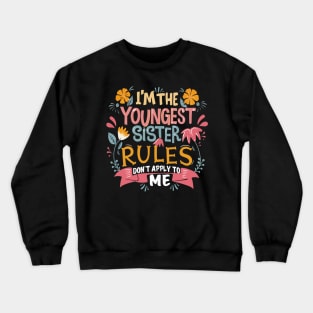 I'm The Youngest Sister Rules Don't Apply To Me Funny young sister Crewneck Sweatshirt